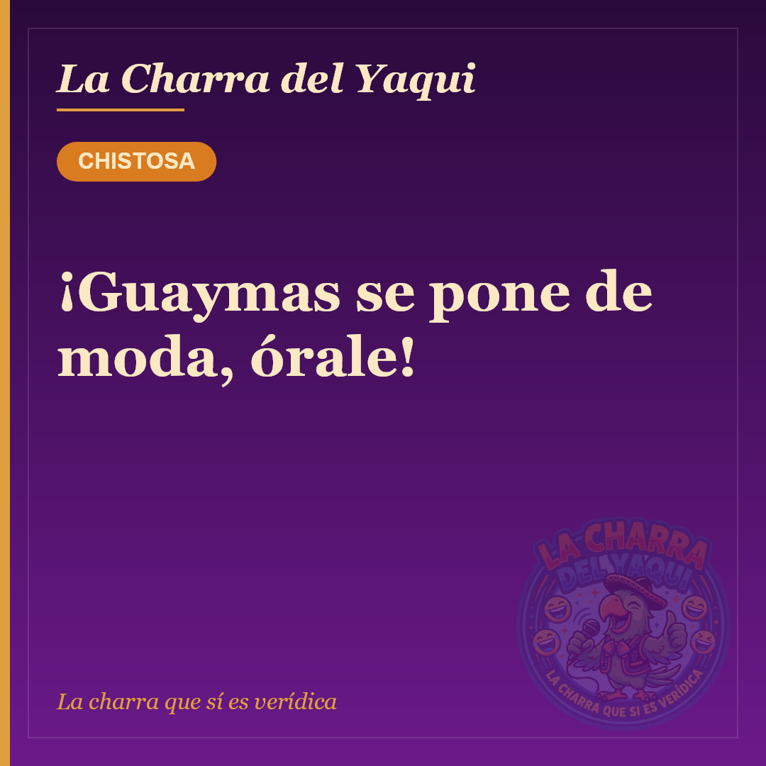 ¡Guaymas se pone de moda, órale!