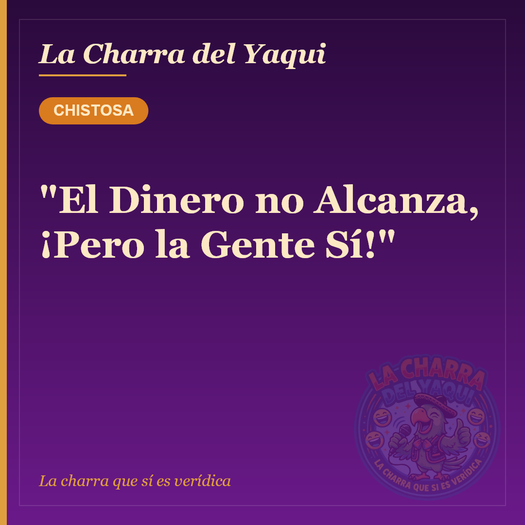 "El Dinero no Alcanza, ¡Pero la Gente Sí!"