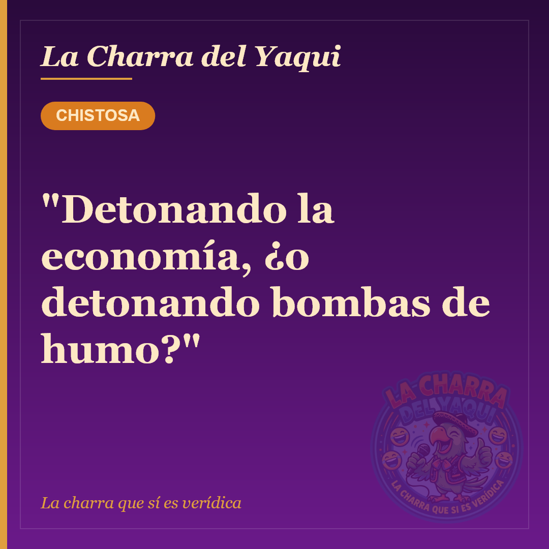 "Detonando la economía, ¿o detonando bombas de humo?"