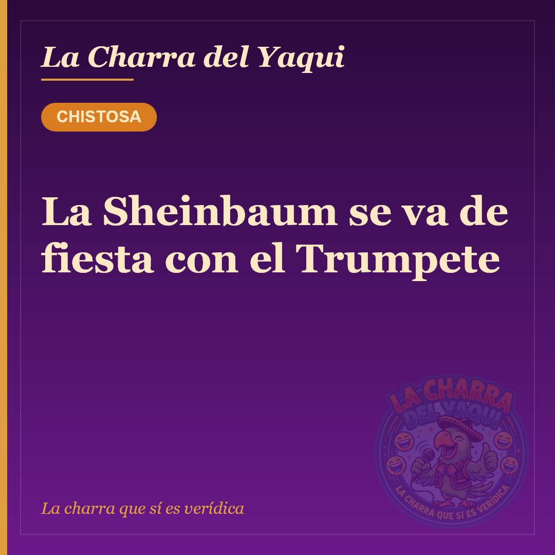 La Sheinbaum se va de fiesta con el Trumpete