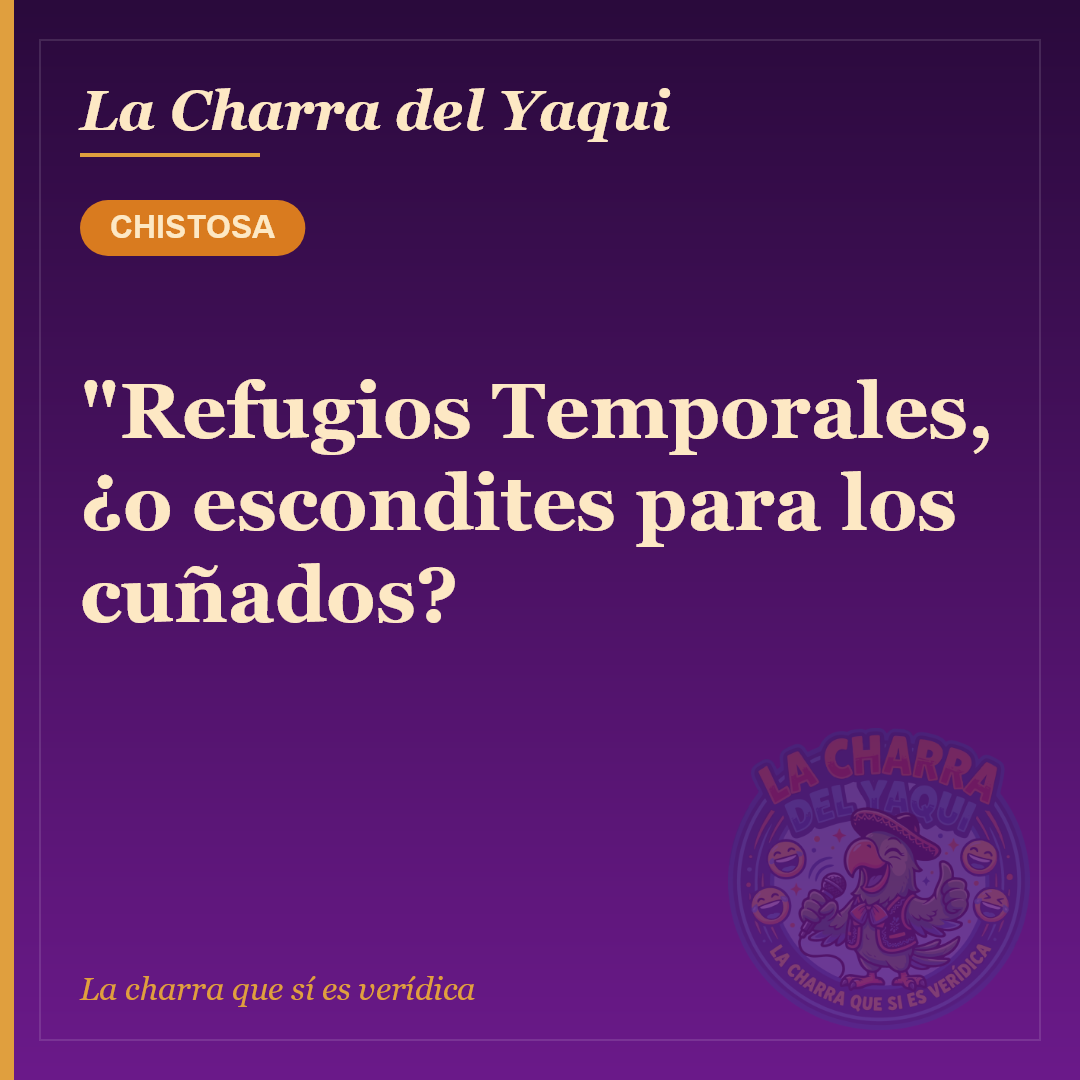 "Refugios Temporales, ¿o escondites para los cuñados?