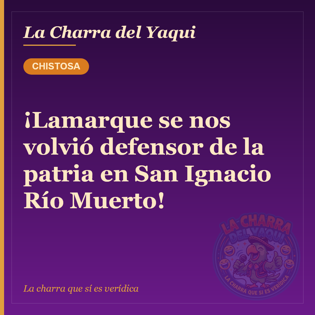 ¡Lamarque se nos volvió defensor de la patria en San Ignacio Río Muerto!
