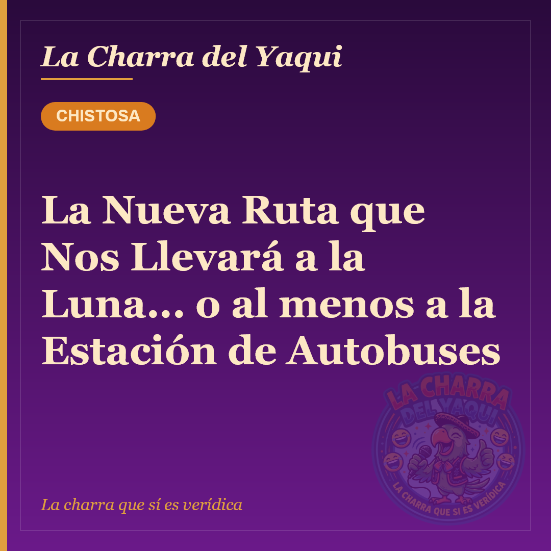 La Nueva Ruta que Nos Llevará a la Luna... o al menos a la Estación de Autobuses