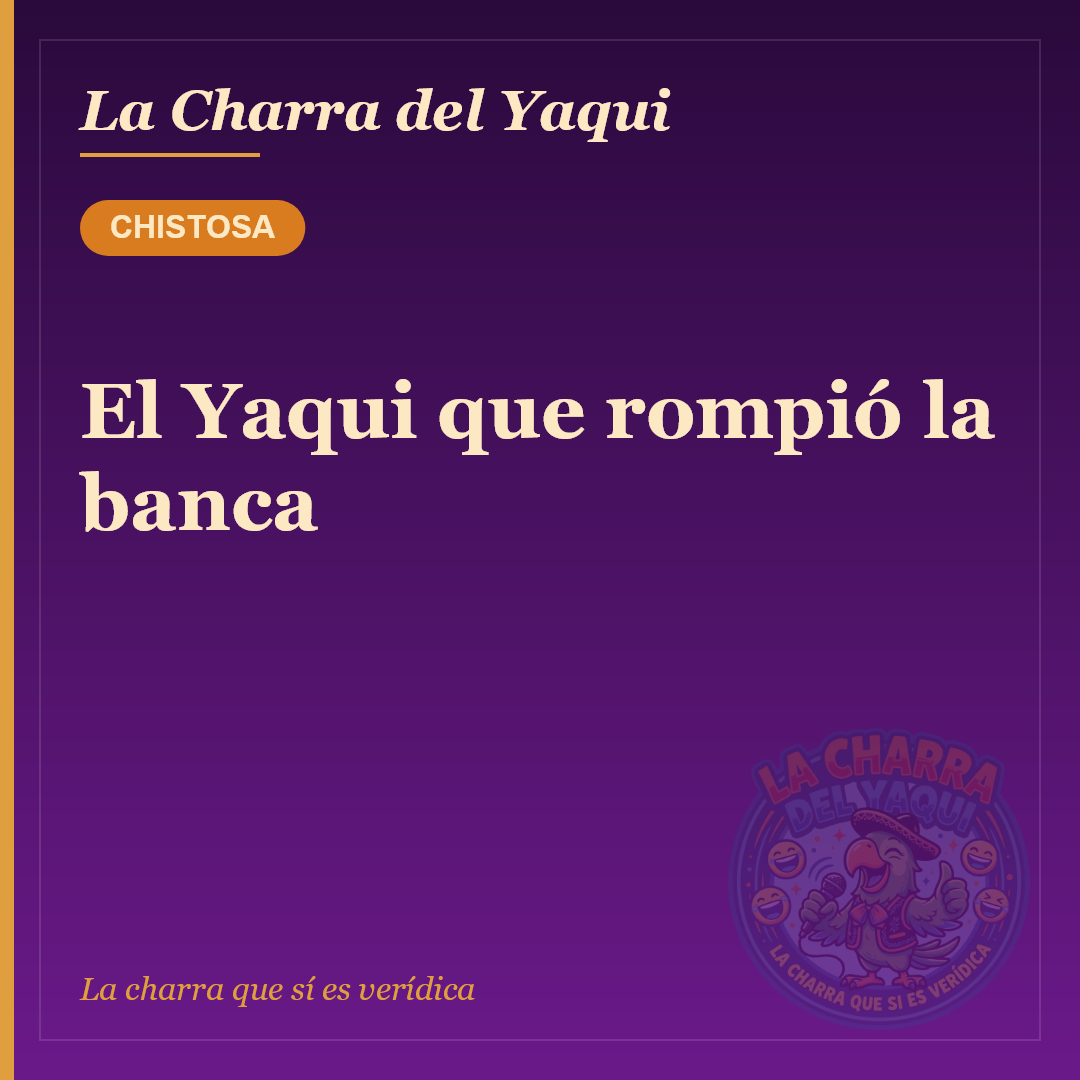 El Yaqui que rompió la banca