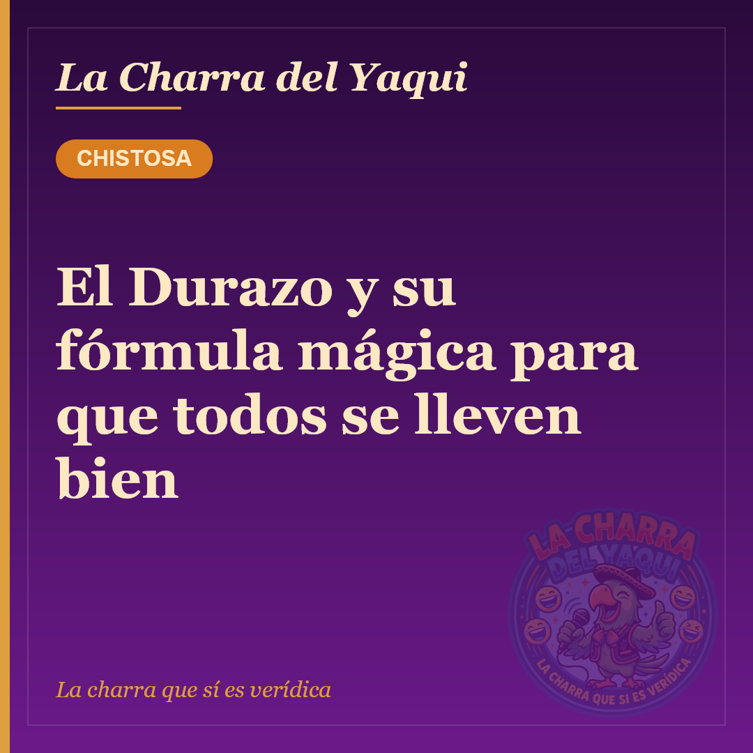 El Durazo y su fórmula mágica para que todos se lleven bien