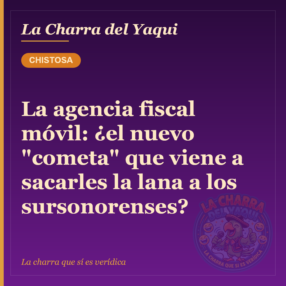 La agencia fiscal móvil: ¿el nuevo "cometa" que viene a sacarles la lana a los sursonorenses?