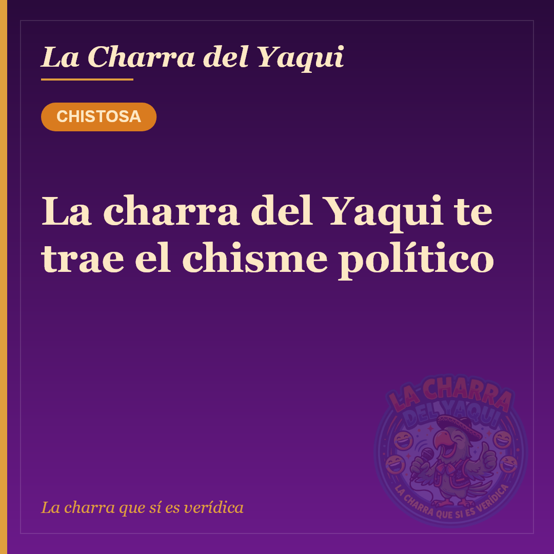 La charra del Yaqui te trae el chisme político