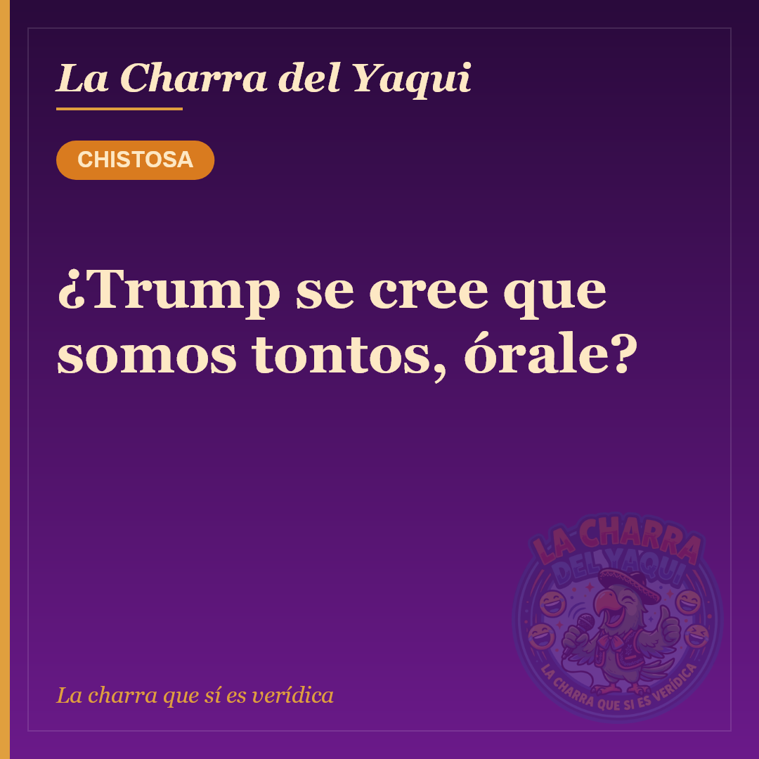 ¿Trump se cree que somos tontos, órale?