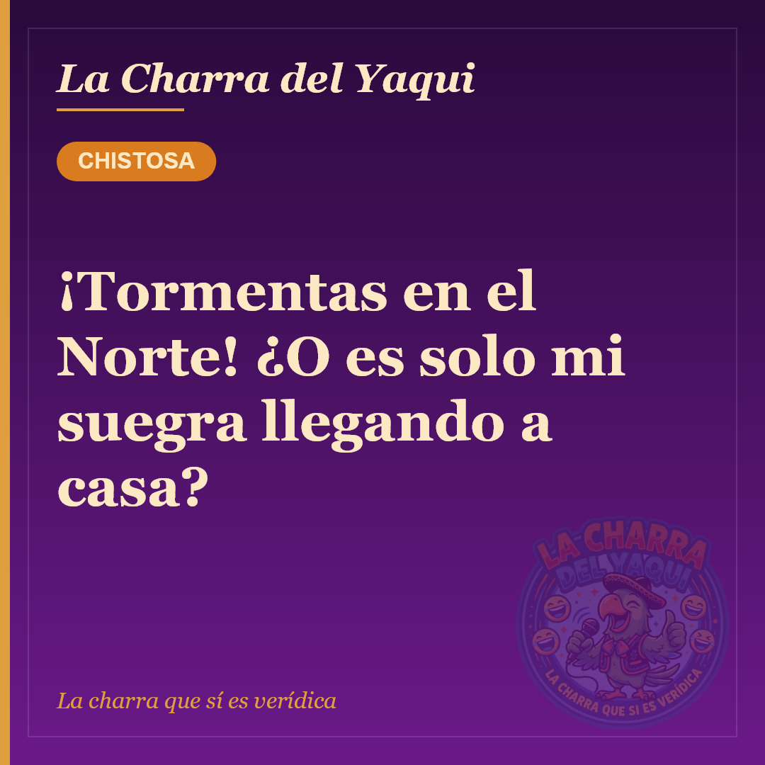 ¡Tormentas en el Norte! ¿O es solo mi suegra llegando a casa?