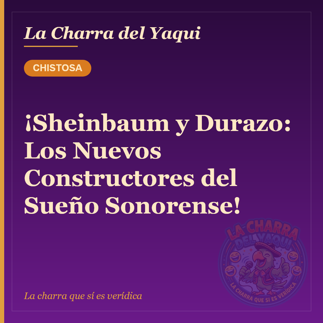¡Sheinbaum y Durazo: Los Nuevos Constructores del Sueño Sonorense!